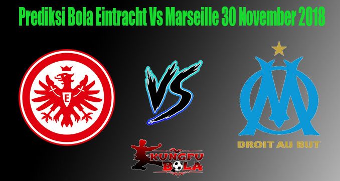 Prediksi Bola Eintracht Vs Marseille 30 November 2018