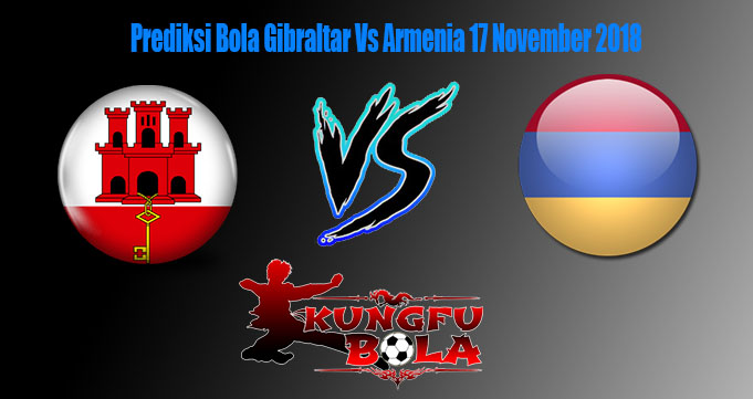 Prediksi Bola Gibraltar Vs Armenia 17 November 2018
