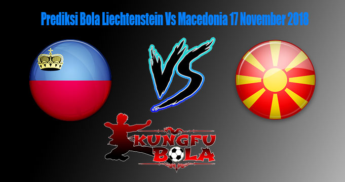 Prediksi Bola Liechtenstein Vs Macedonia 17 November 2018