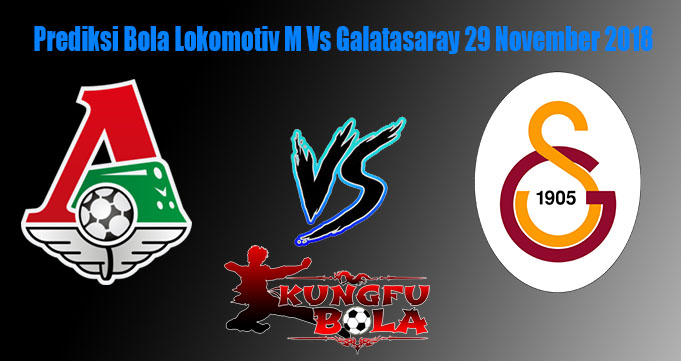 Prediksi Bola Lokomotiv M Vs Galatasaray 29 November 2018