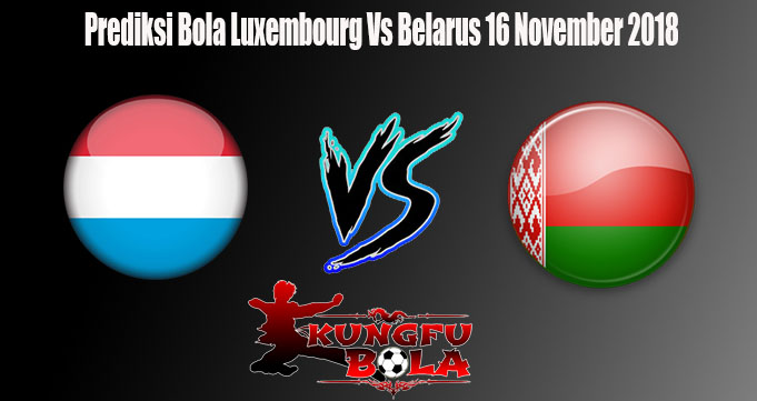 Prediksi Bola Luxembourg Vs Belarus 16 November 2018