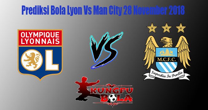 Prediksi Bola Lyon Vs Man City 28 November 2018
