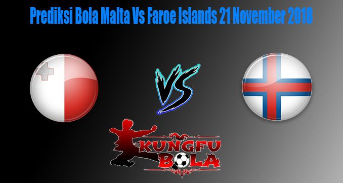 Prediksi Bola Malta Vs Faroe Islands 21 November 2018