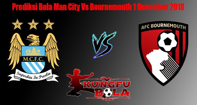 Prediksi Bola Man City Vs Bournemouth 1 Desember 2018