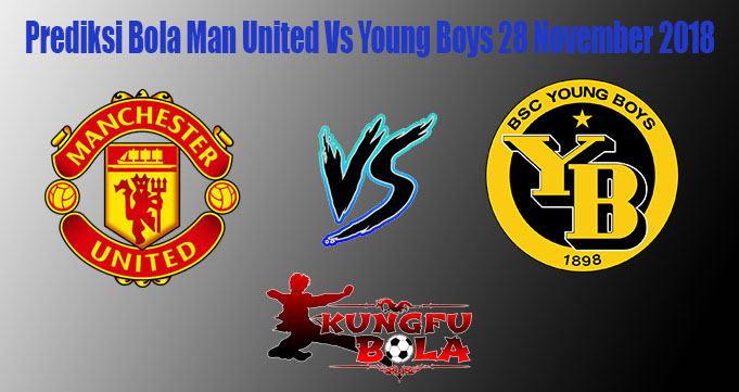 Prediksi Bola Man United Vs Young Boys 28 November 2018