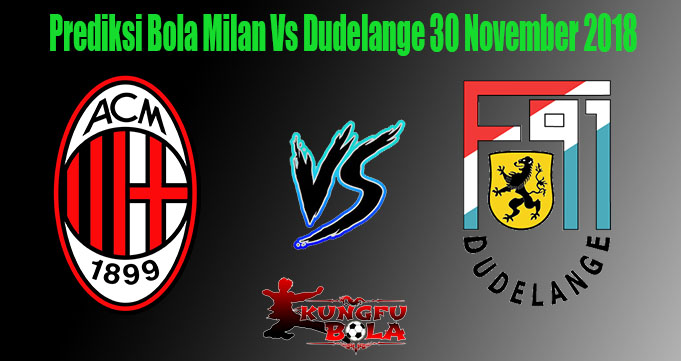 Prediksi Bola Milan Vs Dudelange 30 November 2018