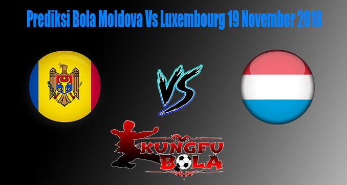 Prediksi Bola Moldova Vs Luxembourg 19 November 2018