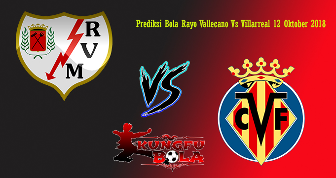 Prediksi Bola Rayo Vallecano Vs Villarreal 12 Oktober 2018