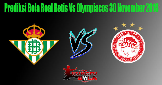 Prediksi Bola Real Betis Vs Olympiacos 30 November 2018
