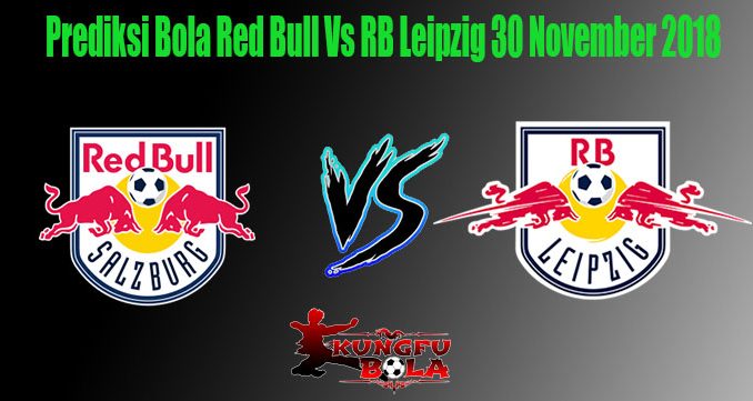 Prediksi Bola Red Bull Vs RB Leipzig 30 November 2018