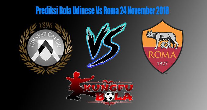 Prediksi Bola Udinese Vs Roma 24 November 2018