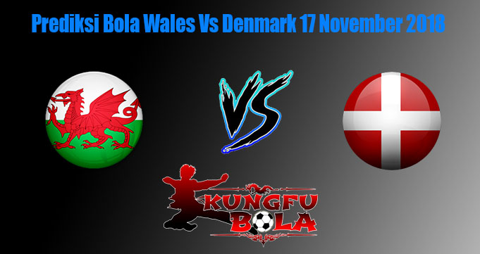 Prediksi Bola Wales Vs Denmark 17 November 2018