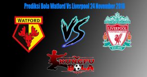 Prediksi Bola Watford Vs Liverpool 24 November 2018