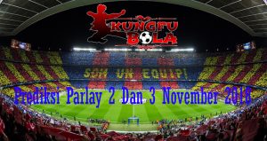 Prediksi Parlay 2 Dan 3 November 2018