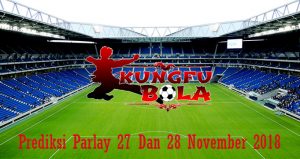 Prediksi Parlay 27 Dan 28 November 2018