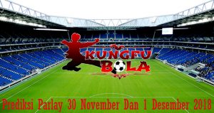 Prediksi Parlay 30 November Dan 1 Desember 2018