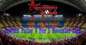 Prediksi Parlay 4 Dan 5 November 2018