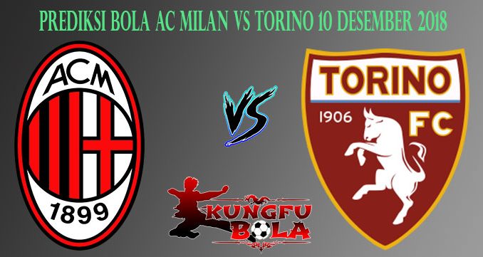Prediksi Bola AC Milan Vs Torino 10 Desember 2018