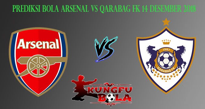 Prediksi Bola Arsenal Vs Qarabag FK 14 Desember 2018