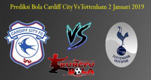 Prediksi Bola Cardiff City Vs Tottenham 2 Januari 2019