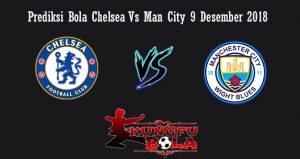 Prediksi Bola Chelsea Vs Man City 9 Desember 2018