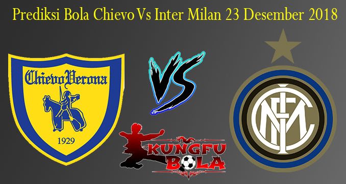 Prediksi Bola Chievo Vs Inter Milan 23 Desember 2018