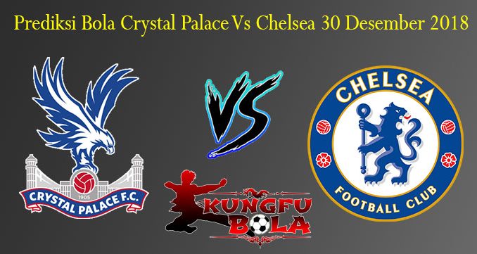Prediksi Bola Crystal Palace Vs Chelsea 30 Desember 2018