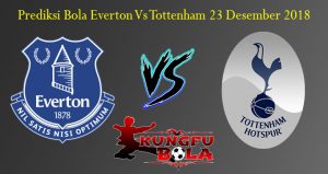 Prediksi Bola Everton Vs Tottenham 23 Desember 2018