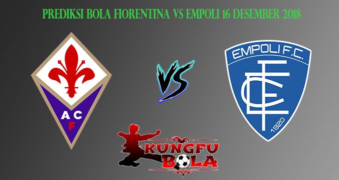 Prediksi Bola Fiorentina Vs Empoli 16 Desember 2018