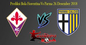 Prediksi Bola Fiorentina Vs Parma 26 Desember 2018