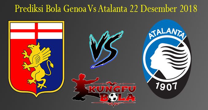 Prediksi Bola Genoa Vs Atalanta 22 Desember 2018