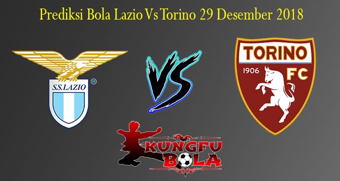 Prediksi Bola Lazio Vs Torino 29 Desember 2018