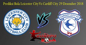 Prediksi Bola Leicester City Vs Cardiff City 29 Desember 2018