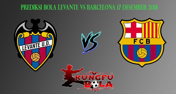 Prediksi Bola Levante Vs Barcelona 17 Desember 2018