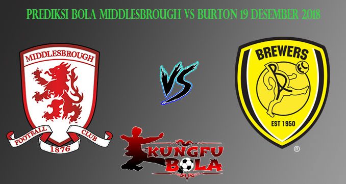 Prediksi Bola Middlesbrough Vs Burton 19 Desember 2018