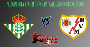 Prediksi Bola Real Betis Vs Rayo Vallecano 10 Desember 2018