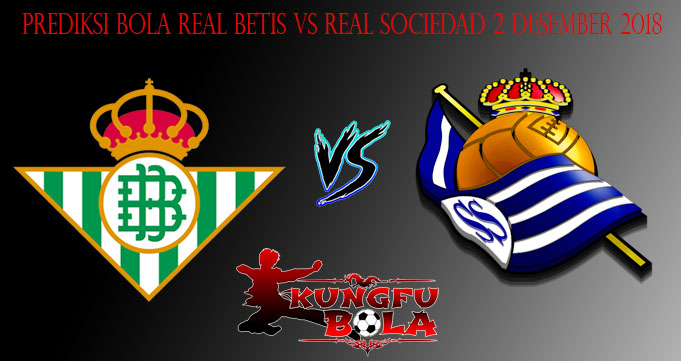 Prediksi Bola Real Betis Vs Real Sociedad 2 Desember 2018