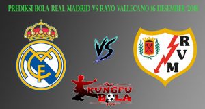 Prediksi Bola Real Madrid Vs Rayo Vallecano 16 Desember 2018