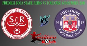 Prediksi Bola Stade Reims Vs Toulouse 6 Desember 2018