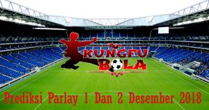 Prediksi Parlay 1 Dan 2 Desember 2018