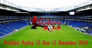 Prediksi Parlay 12 Dan 13 Desember 2018