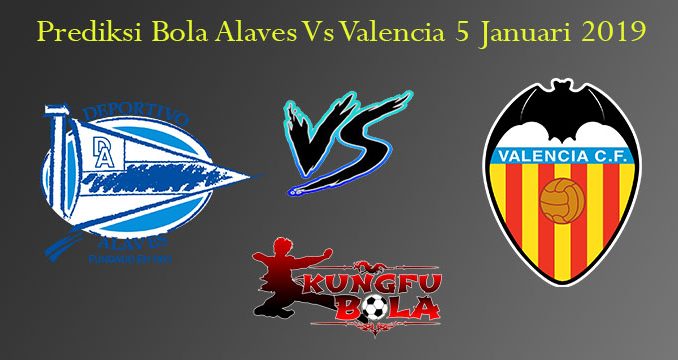 Prediksi Bola Alaves Vs Valencia 5 Januari 2019