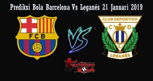 Prediksi Bola Barcelona VS Leganés 21 Januari 2019