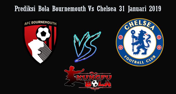 Prediksi Bola Bournemouth Vs Chelsea 31 Januari 2019