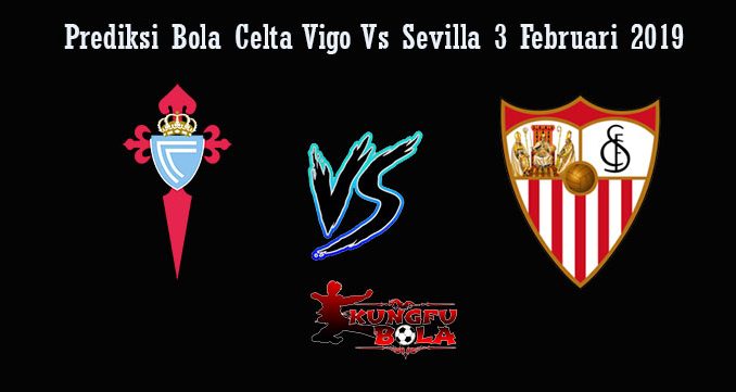 Prediksi Bola Celta Vigo Vs Sevilla 3 Februari 2019