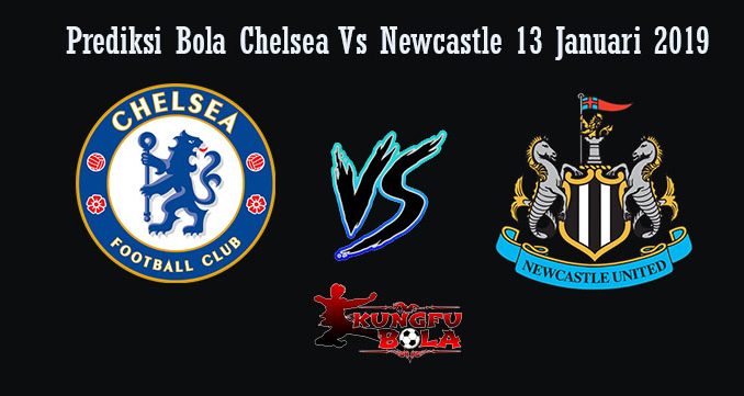 Prediksi Bola Chelsea Vs Newcastle 13 Januari 2019