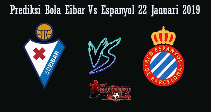 Prediksi Bola Eibar Vs Espanyol 22 Januari 2019