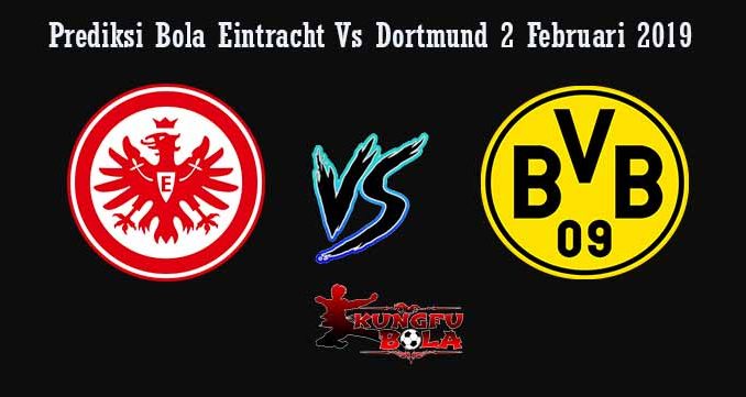 Prediksi Bola Eintracht Vs Dortmund 2 Februari 2019
