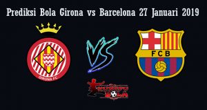 Prediksi Bola Girona Vs Barcelona 27 Januari 2019