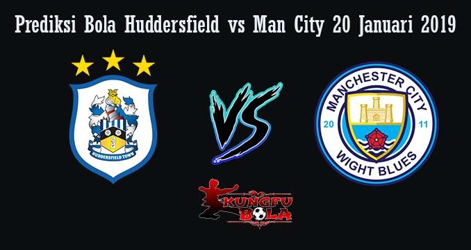 Prediksi Bola Huddersfield vs Man City 20 Januari 2019